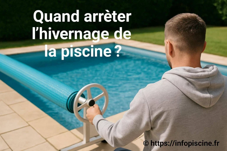 Quand arrêter l’hivernage de la piscine ?