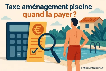Taxe aménagement piscine : quand devez-vous la payer ?