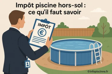 Impôt piscine hors-sol : que faut-il savoir avant d’installer ?