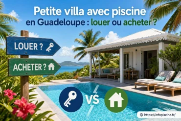 Petite villa avec piscine en Guadeloupe : faut-il louer ou acheter ?