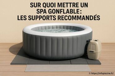 Sur quoi mettre un spa gonflable : quels supports choisir ?