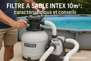 Filtre à sable Intex 10m3 : caractéristiques essentielles et conseils pratiques